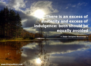 There is an excess of austerity and excess of indulgence: both should ...