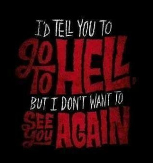 Go To Hell...