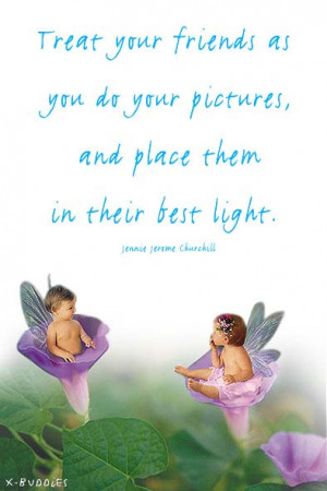 Treat your friends as your pictures and place them in their best light ...