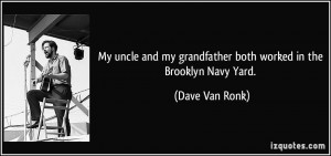 My uncle and my grandfather both worked in the Brooklyn Navy Yard ...