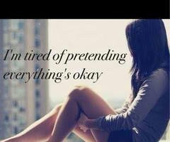 tired of pretending everything's okay