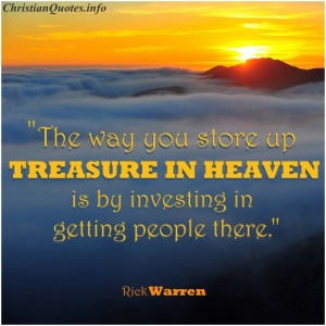 The way you store up treasure in Heaven is by investing in getting ...