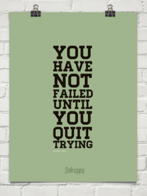 have not failed until you quit trying ― Gordon B. Hinckley #quotes ...