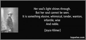 Her soul's light shines through, But her soul cannot be seen. It is ...