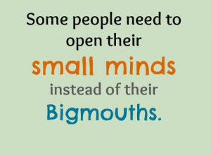 Some people need to open their small minds instead of their bigmouths.
