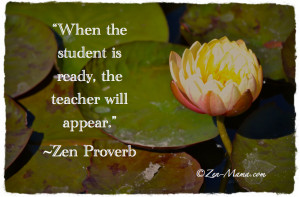 Zen Proverb Quotes When the student is ready the teacher will appear ...