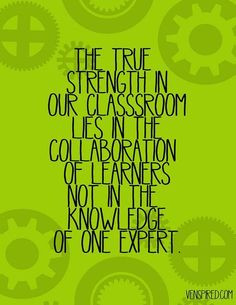 The true strength in our classroom lies in the collaboration of ...