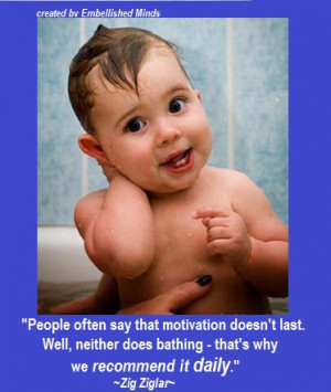 motivation quotes baby bathing Motivational Quotes: Motivation Doesnt ...