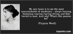 My own brain is to me the most unaccountable of machinery - always ...