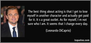 The best thing about acting is that I get to lose myself in another ...