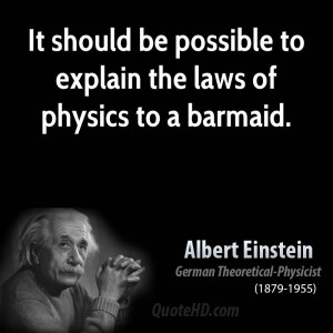 It should be possible to explain the laws of physics to a barmaid.