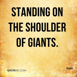 Standing on the Shoulder of Giants.