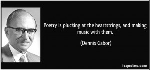 Poetry is plucking at the heartstrings, and making music with them ...