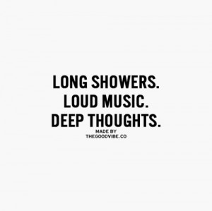 ... Quotes #QuotesAboutLife Long showers, loud music and deep thoughts