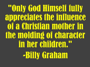 ... mother in the molding of character in her children.