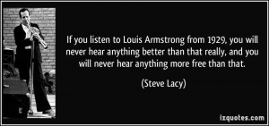 If you listen to Louis Armstrong from 1929, you will never hear ...