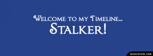 Welcome to my Timeline! STALKER! FB Cover