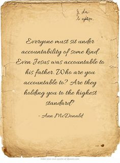must sit under accountability of some kind. Even Jesus was accountable ...