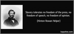 Slavery tolerates no freedom of the press, no freedom of speech, no ...