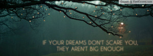 ... dreams don't scare you , Pictures , they aren't big enough , Pictures