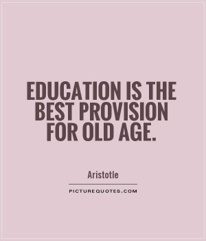 Education is the best provision for old age. Picture Quote #1