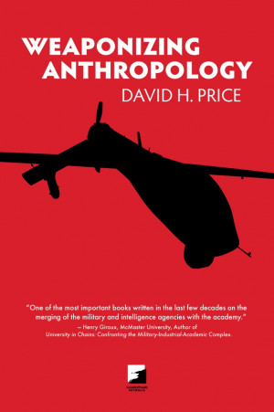 WEAPONIZING ANTHROPOLOGY: SOCIAL SCIENCE IN SERVICE OF THE MILITARIZED ...