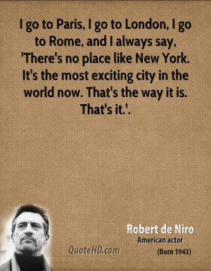 go to Paris, I go to London, I go to Rome, and I always say, 'There ...