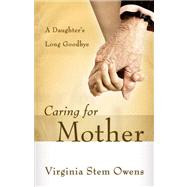 Caring for Mother: A Daughter's Long Goodbye,9780664231521