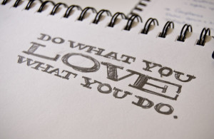 do what you love love what you do most people have two separate parts ...