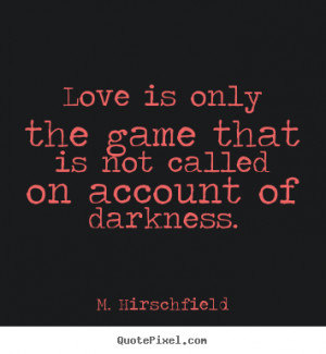 ... of darkness m hirschfield more love quotes motivational quotes