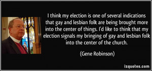 ... of gay and lesbian folk into the center of the church. - Gene Robinson