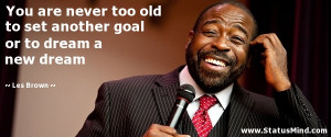 ... goal or to dream a new dream - Les Brown Quotes - StatusMind.com