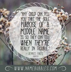 Any child can tell you that the sole purpose of a middle name is so ...