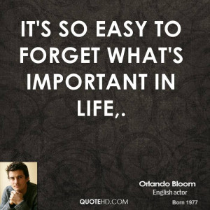 It's so easy to forget what's important in life,.