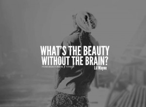 Lil wayne, quotes, sayings, beauty without brain