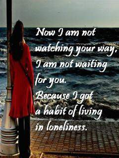 got a habit of living in loneliness