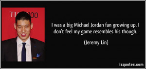 was a big Michael Jordan fan growing up. I don't feel my game ...