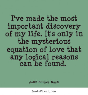 John Forbes Nash Quotes - I've made the most important discovery of my ...