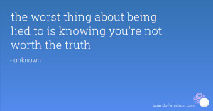 Quotes About The Truth The worst thing about being
