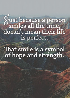 Just because a person smiles all the time, doesn’t mean their life ...