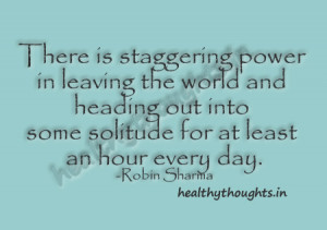... into some solitude for at least an hour every day-Robin Sharma-quotes