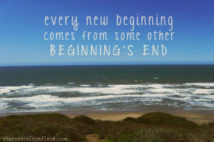 every new beginning comes from | Every new beginning comes from some ...