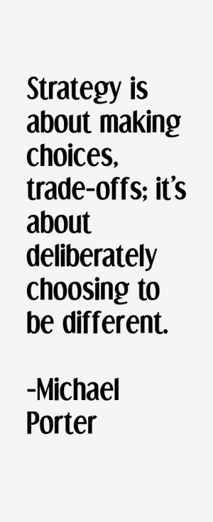 Strategy is about making choices, trade-offs; it's about deliberately ...