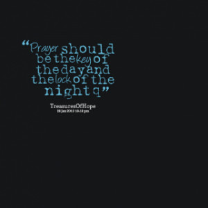 thumbnail of quotes *Prayer should be the *key of the day and the l ...