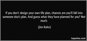 If you don't design your own life plan, chances are you'll fall into ...