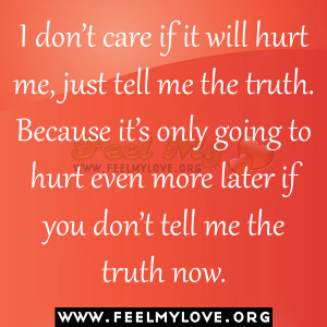 don’t care if it will hurt me, just tell me the truth.