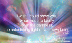wish I could show you, when you are lonely or in the darkness, the ...