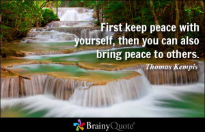 First keep peace with yourself, then you can also bring peace to ...