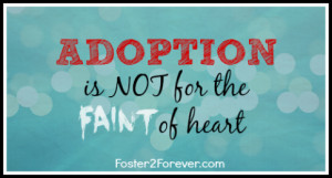 it, I heard of it, foster care is hard! Adoption is not for the faint ...