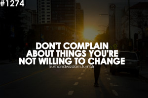 ... .com/dont-complain-about-things-youre-not-willing-to-change